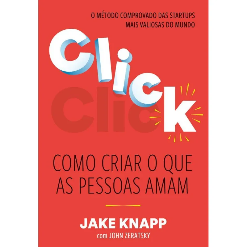 Click: Como Criar O Que As Pessoas Amam
