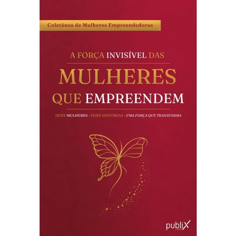 A FORÇA INVISÍVEL DAS MULHERES QUE EMPREENDEM