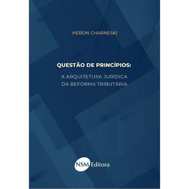 QUESTÃO DE PRINCÍPIOS - A ARQUITETURA JURÍDICA DA REFORMA TRIBUTÁRIA - 2026