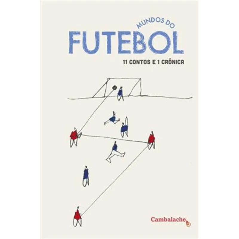 Mundos do Futebol - 11 Contos e 1 Crônica