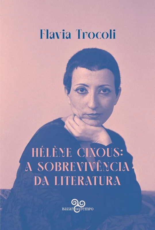 Hélène Cixous: A Sobrevivência Da Literatura - LC - Livros