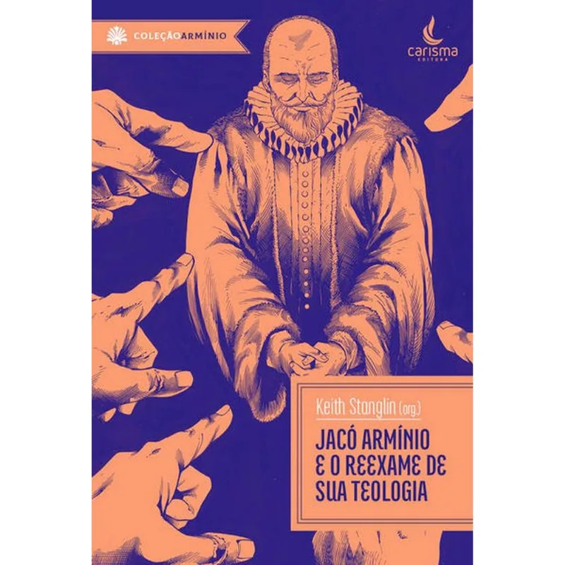 JACÓ ARMÍNIO E O REEXAME DE SUA TEOLOGIA