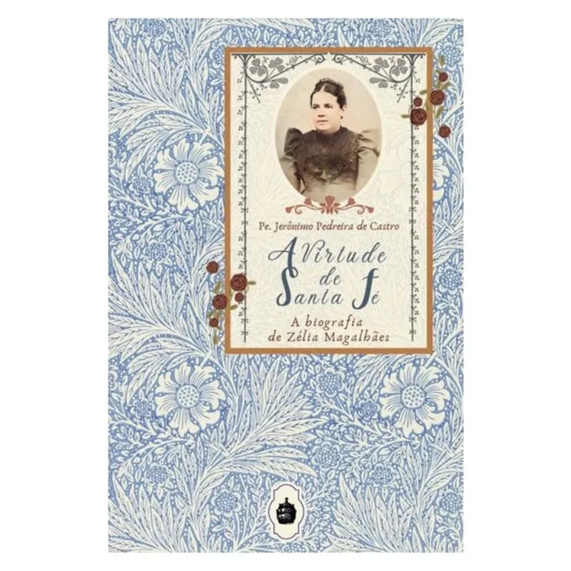 A VIRTUDE DE SANTA FÉ: A BIOGRAFIA DE ZÉLIA MAGALHÃES