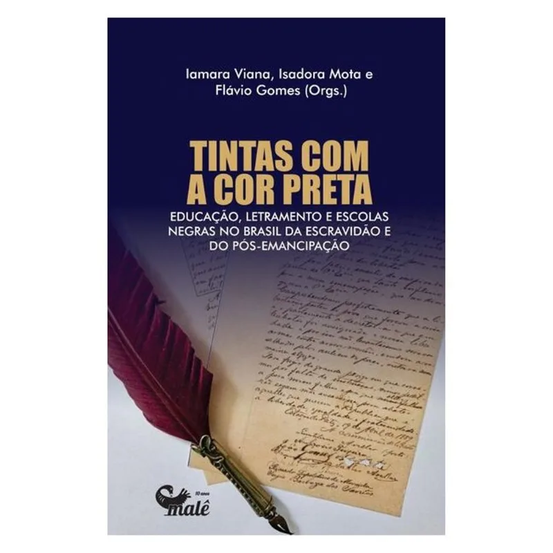 TINTAS COM A COR PRETA: EDUCAÇÃO, LETRAMENTO E ESCOLAS NEGRAS NO BRASIL DA ESCRAVIDÃO E DO PÓS-EMANC