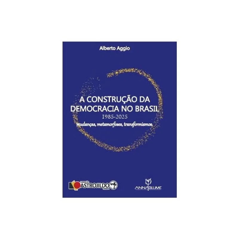 A CONSTRUÇÃO DA DEMOCRACIA NO BRASIL - 1985-2025