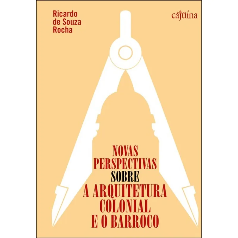 NOVAS PERSPECTIVAS SOBRE A ARQUITETURA COLONIAL E O BARROCO