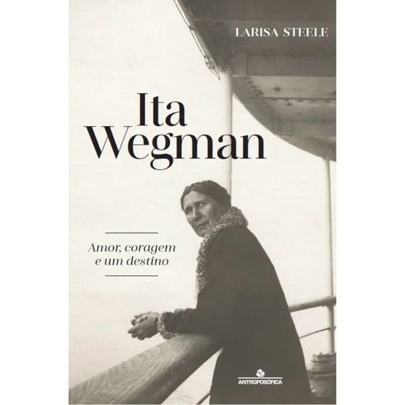 ITA WEGMAN - AMOR, CORAGEM E UM DESTINO