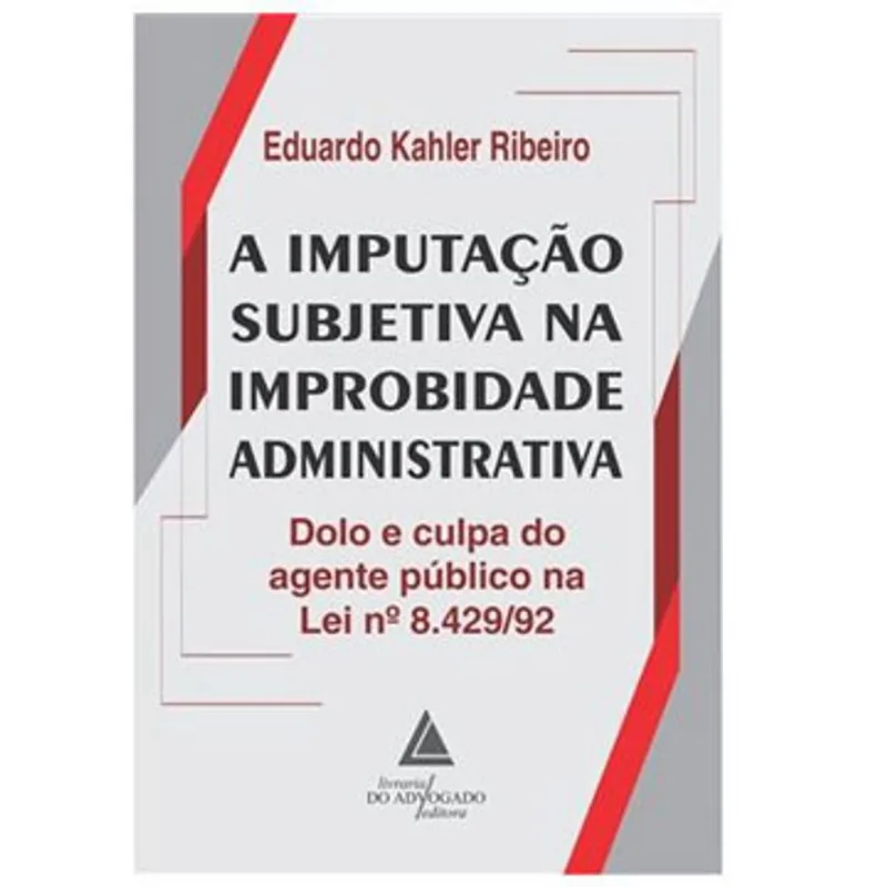 A IMPUTAÇÃO SUBJETIVA NA IMPROBIDADE ADMINISTRATIVA