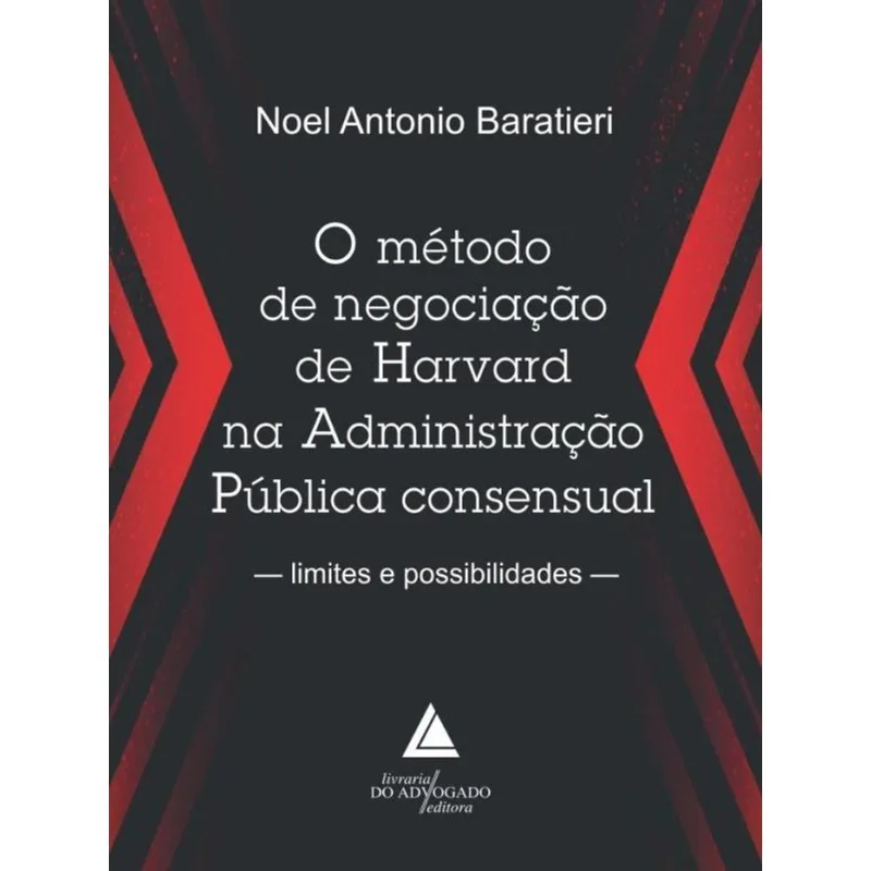 O MÉTODO DE NEGOCIAÇÃO DE HARVARD NA ADMINISTRAÇÃO PÚBLICA CONSENSUAL