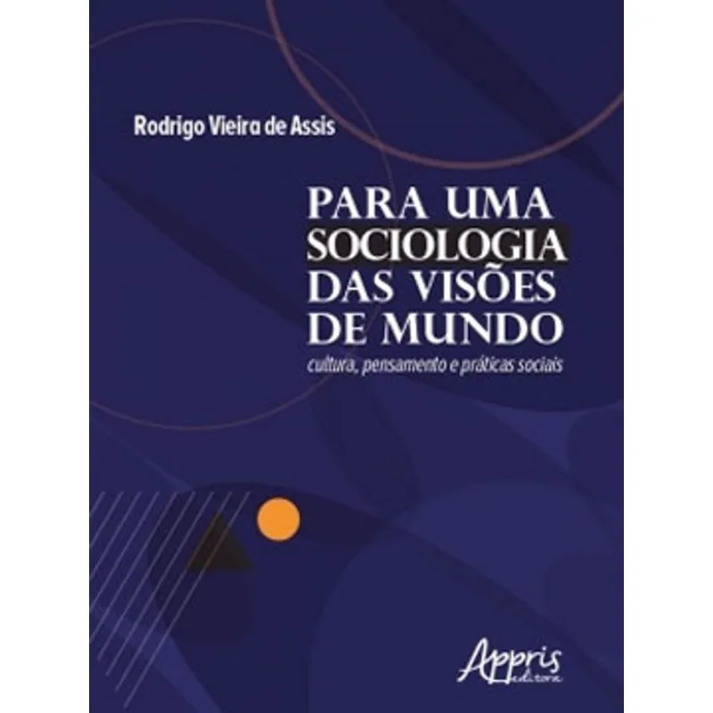 PARA UMA SOCIOLOGIA DAS VISÕES DE MUNDO: CULTURA, PENSAMENTO E PRÁTICAS SOCIAIS