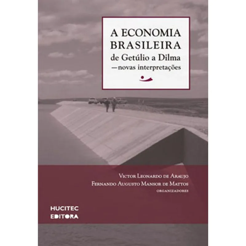 A ECONOMIA BRASILEIRA DE GETÚLIO A DILMA - VOL. 2