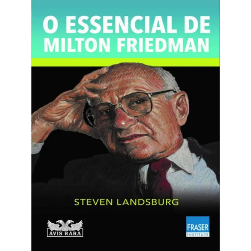 O ESSENCIAL DE MILTON FRIEDMAN