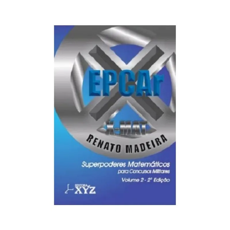 X-MAT EPCAR - SUPER PODERES MATEMÁTICOS PARA CONCURSOS MILITARES: VOLUME 2: 2ª EDIÇÃO