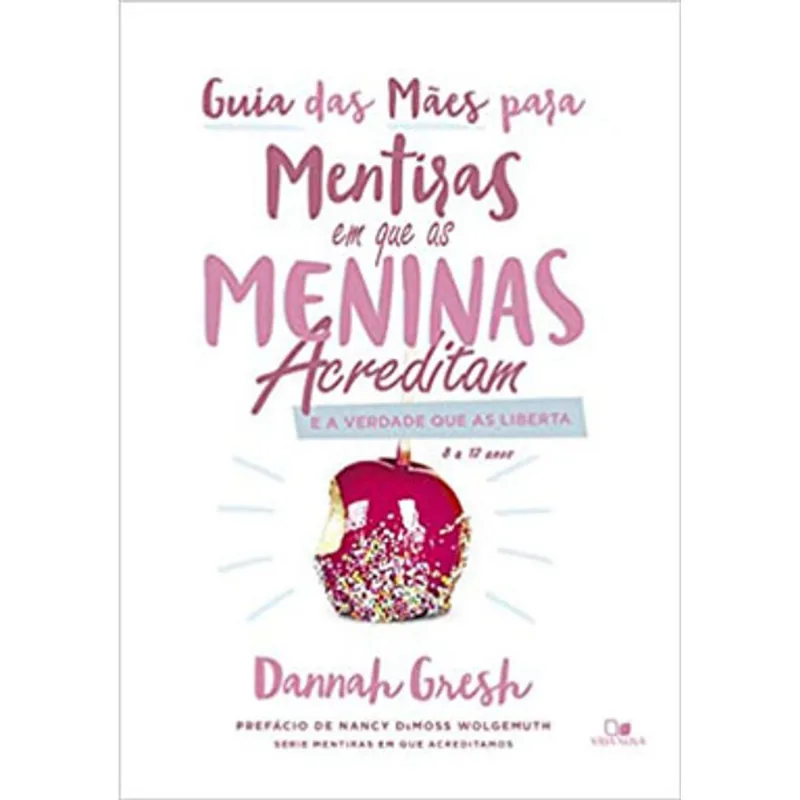 GUIA DAS MÃES PARA MENTIRAS EM QUE AS MENINAS ACREDITAM E A VERDADE QUE AS LIBERTA