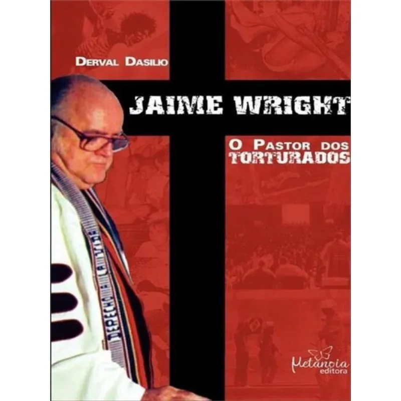 JAIME WRIGHT - O PASTOR DOS TORTURADOS