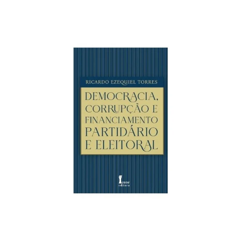 DEMOCRACIA, CORRUPÇÃO E FINANCIAMENTO PARTIDÁRIO E ELEITORAL
