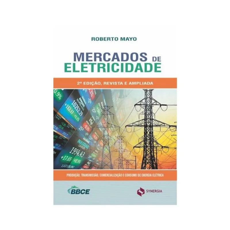 MERCADOS DE ELETRICIDADE. PRODUÇÃO, TRANSMISSÃO, COMERCIALIZAÇÃO, CONSUMO E DERIVATIVOS DE ENERGIA
