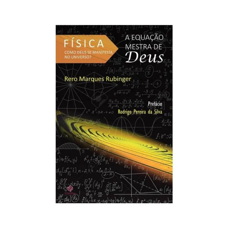 FÍSICA: COMO DEUS SE MANIFESTA NO UNIVERSO? A EQUAÇÃO MESTRA DE DEUS