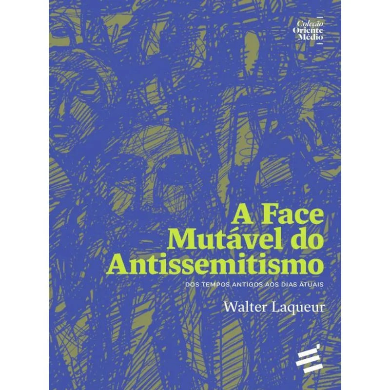 A FACE MUTÁVEL DO ANTISSEMITISMO - DOS TEMPOS ANTIGOS AOS DIAS ATUAIS
