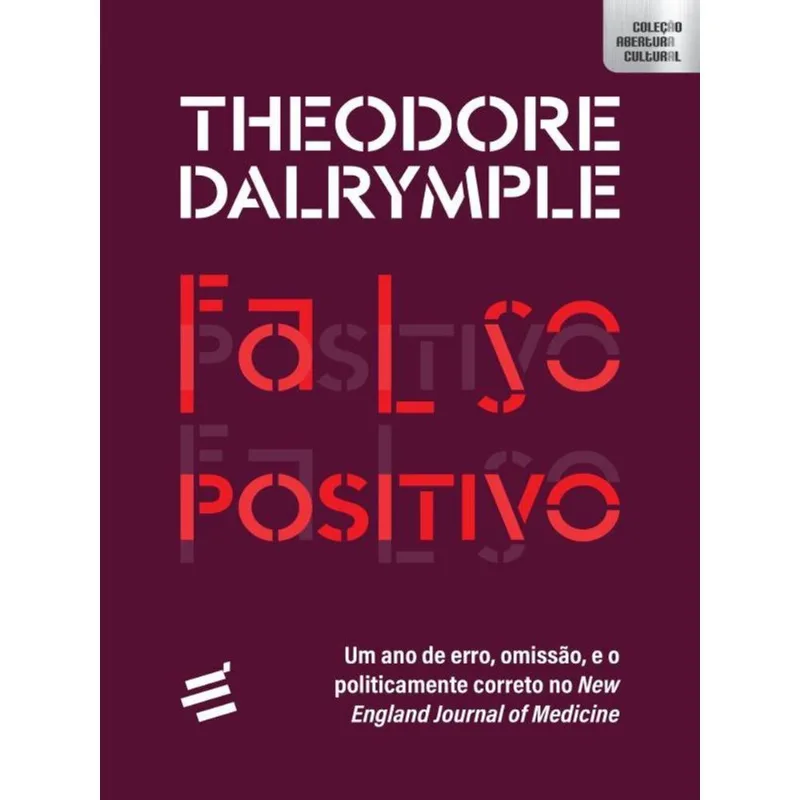 FALSO POSITIVO - UM ANO DE ERRO, OMISSÃO, E O POLITICAMENTE CORRETO NO NEW ENGLAND JOURNAL OF MEDICI