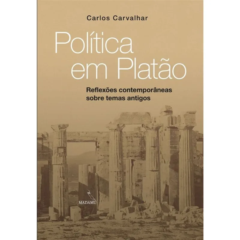 POLÍTICA EM PLATÃO - REFLEXÕES CONTEMPORÂNEAS SOBRE TEMAS ANTIGOS