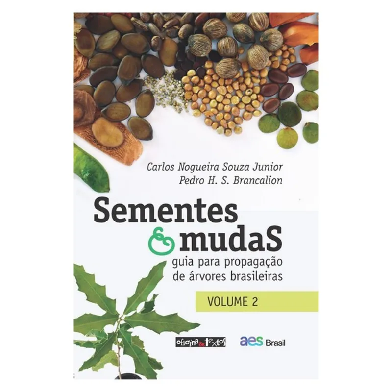 SEMENTES E MUDAS - VOL. 2: GUIA PARA PROPAGAÇÃO DE ÁRVORES BRASILEIRAS - VOL. 2