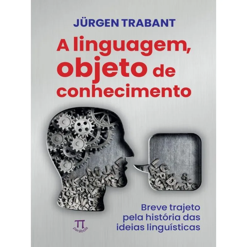 LINGUAGEM, OBJETO DO CONHECIMENTO (A). BREVE TRAJETO PELA HISTÓRIA DAS IDEIAS LINGUÍSTICAS