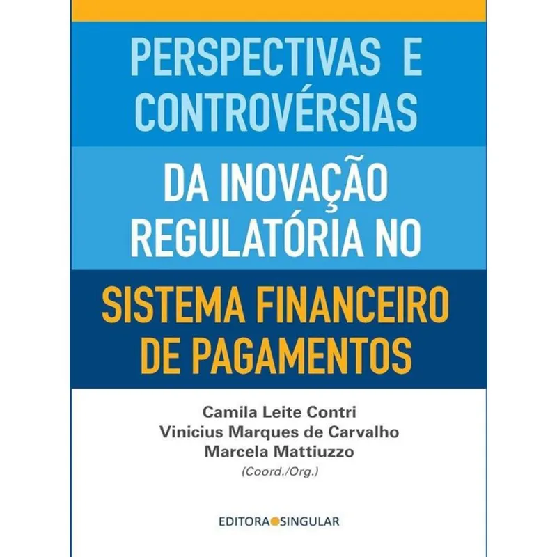 PERSPECTIVA E CONTROVÉRSIAS DA INOVAÇÃO REGULATÓRIA NO SISTEMA FINANCEIRO DE PAGAMENTOS