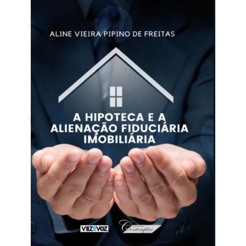 A HIPOTECA E A ALIENAÇÃO FIDUCIÁRIA IMOBILIÁRIA - 2023