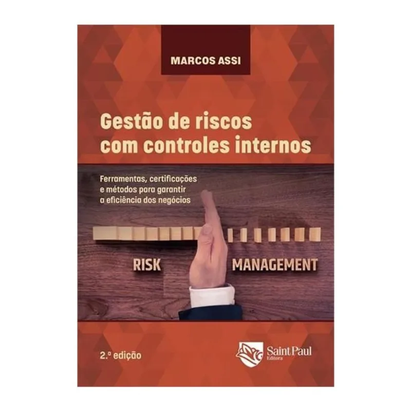 GESTÃO DE RISCOS COM CONTROLES INTERNOS - FERRAMENTAS, CERTIFICAÇÕES E MÉTODOS PARA GARANTIR A EFICI