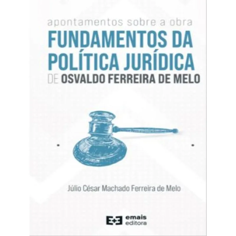 APONTAMENTOS SOBRE A OBRA FUNDAMENTOS DA POLITICA JURÍDICA DE OSVALDO FERREIRA DE MELO - 2022