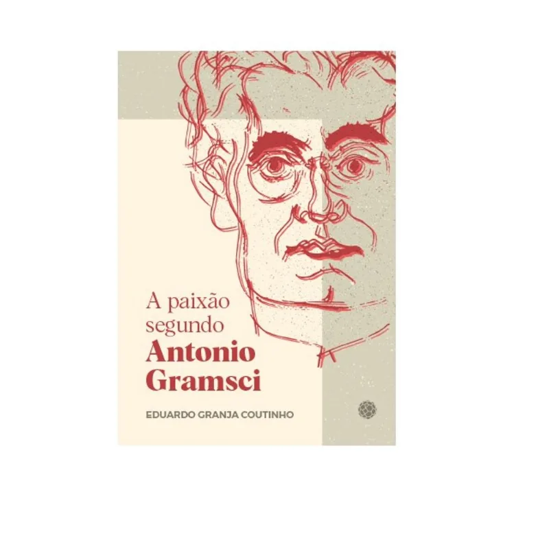 A PAIXÃO SEGUNDO ANTONIO GRAMSCI