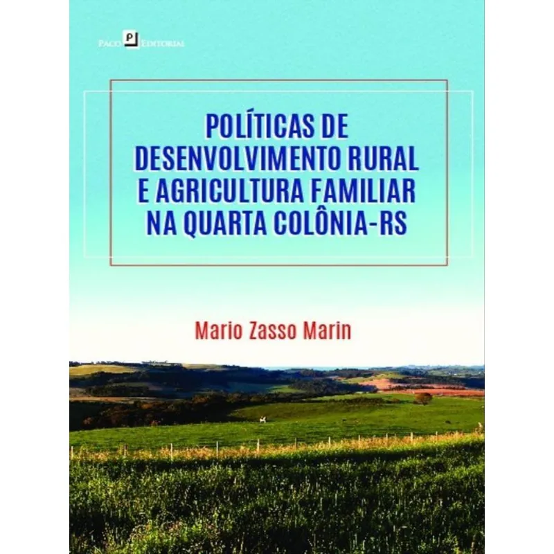POLÍTICAS DE DESENVOLVIMENTO RURAL E AGRICULTURA FAMILIAR NA QUARTA COLÔNIA-RS