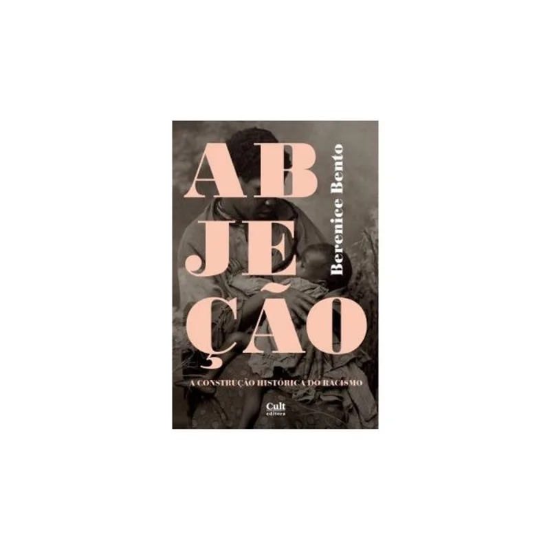 ABJEÇÃO - A CONSTRUÇÃO HISTÓRICA DO RACISMO