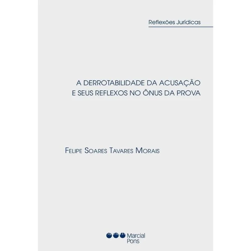 A DERROTABILIDADE DA ACUSAÇÃO E SEUS REFLEXOS NO ÔNUS DA PROVA - 2021
