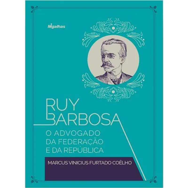 RUY BARBOSA - O ADVOGADO DA FEDERAÇÃO E DA REPÚBLICA