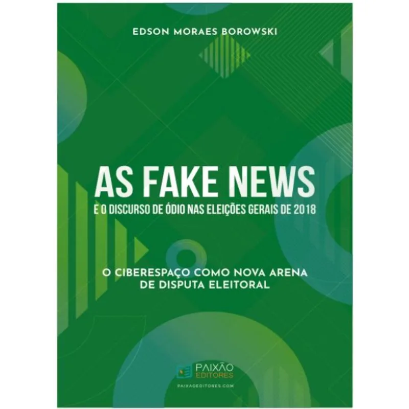 AS FAKE NEWS E O DISCURSO DE ÓDIO NAS ELEIÇÕES GERAIS DE 2018