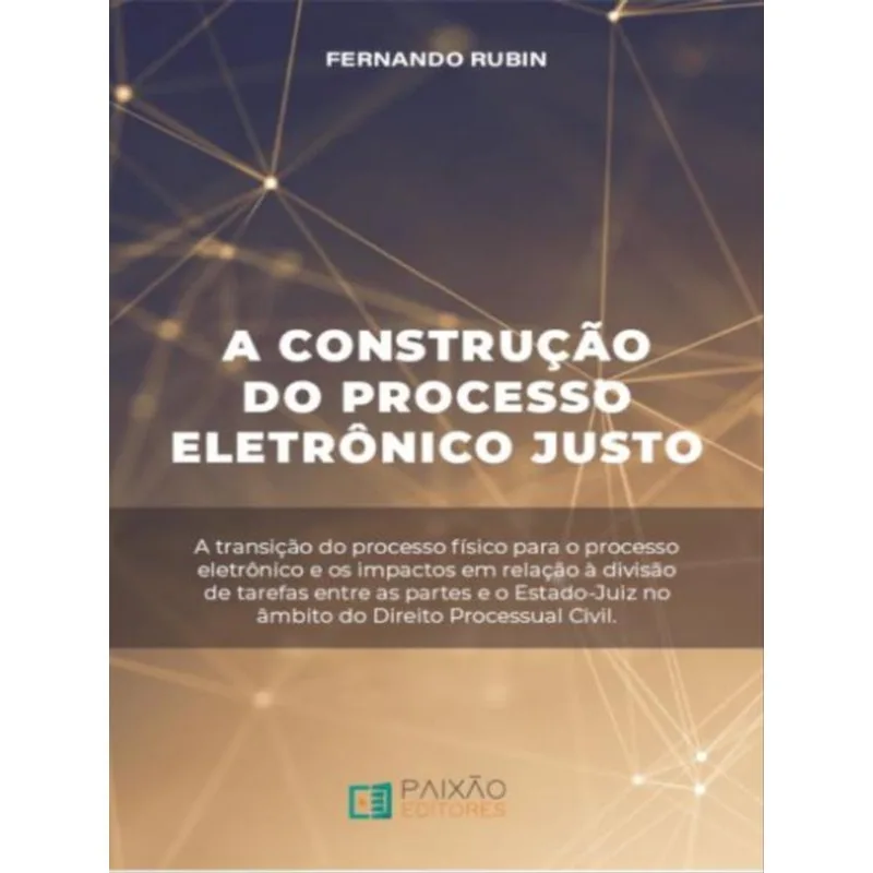 A CONSTRUÇÃO DO PROCESSO ELETRÔNICO JUSTO
