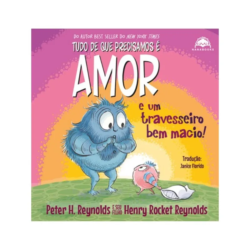 TUDO DE QUE PRECISAMOS É AMOR E UM TRAVESSEIRO BEM MACIO!