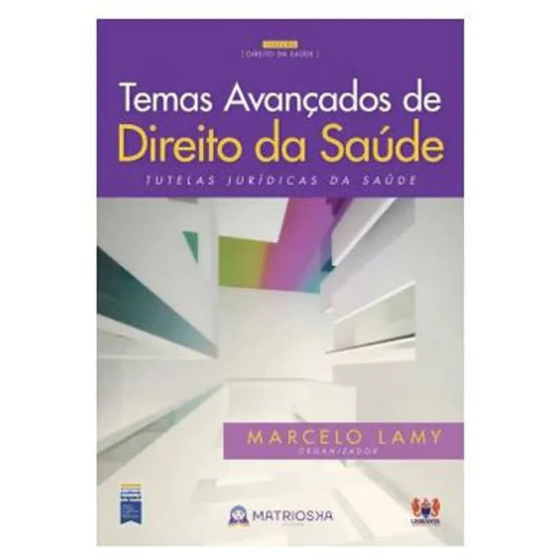 TEMAS AVANÇADOS DE DIREITO DA SAÚDE - VOL. 1 - TUTELAS JURÍDICAS DA SAÚDE