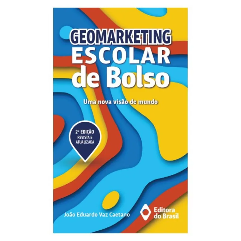 GEOMARKETING ESCOLAR DE BOLSO: UMA NOVA VISÃO DE MUNDO