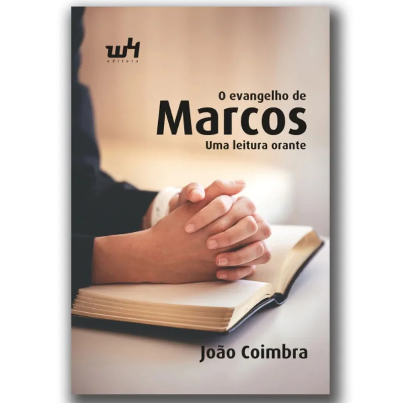LIVRO O EVANGELHO DE MARCOS, UMA LEITURA ORANTE JOÃO COIMBRA - W4 EDITORA - W4 Editora