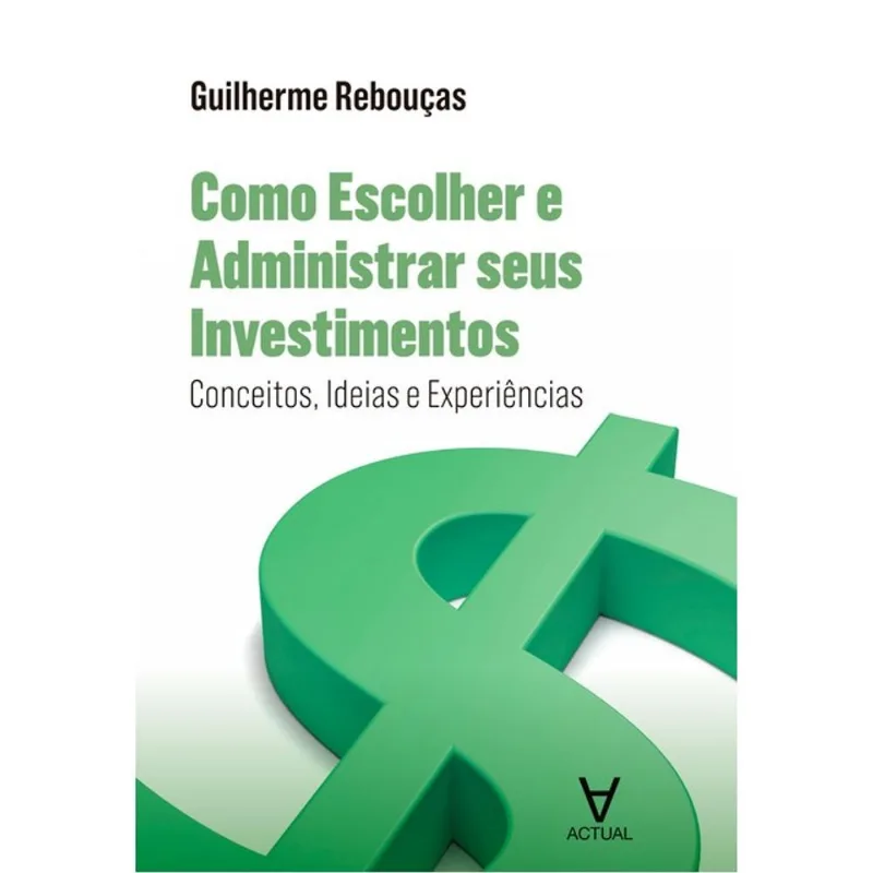 COMO ESCOLHER E ADMINISTRAR SEUS INVESTIMENTOS