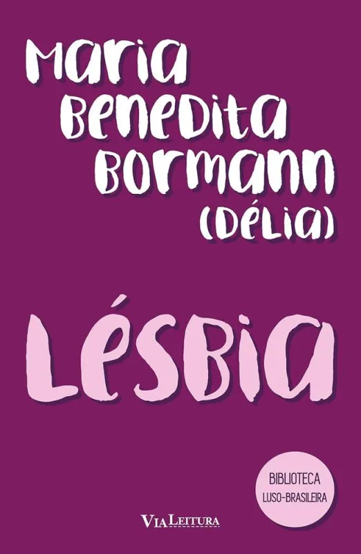 Lesbia - Leitura Obrigatória Da Unicamp: Maria Benedita Bormann - LC