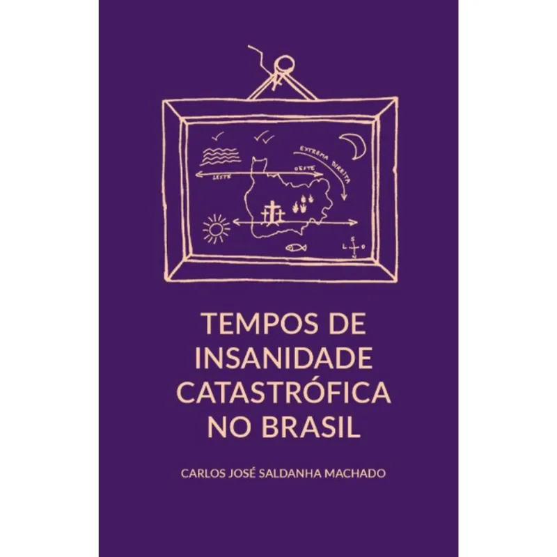 TEMPOS DE INSANIDADE CATASTRÓFICA NO BRASIL