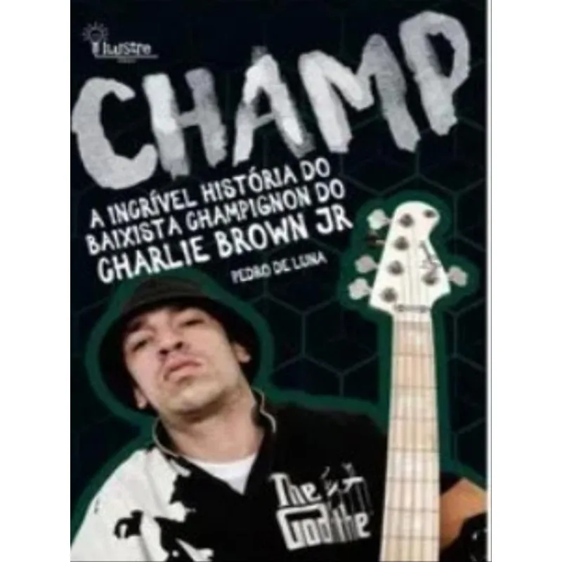 CHAMP - A INCRÍVEL HISTÓRIA DO BAIXISTA CHAMPIGNON DO CHARLIE BROWN JR
