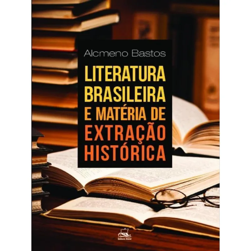 LITERATURA BRASILEIRA E MATÉRIA DE EXTRAÇÃO HISTÓRICA