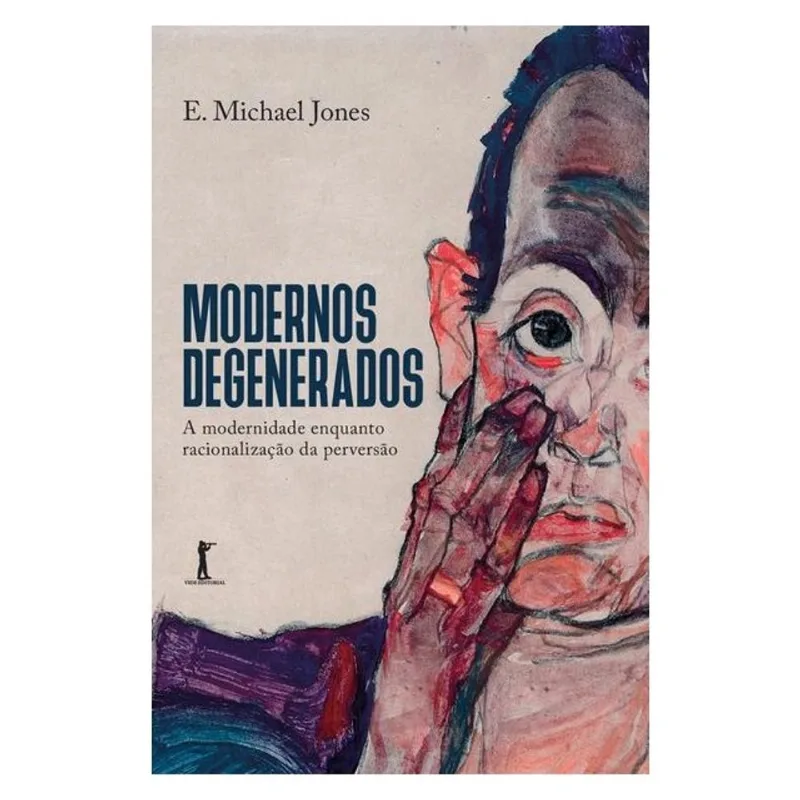 MODERNOS DEGENERADOS — A MODERNIDADE COMO RACIONALIZAÇÃO DA PERVERSÃO