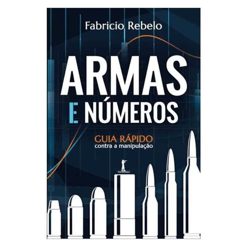 ARMAS E NÚMEROS. GUIA RÁPIDO CONTRA A MANIPULAÇÃO