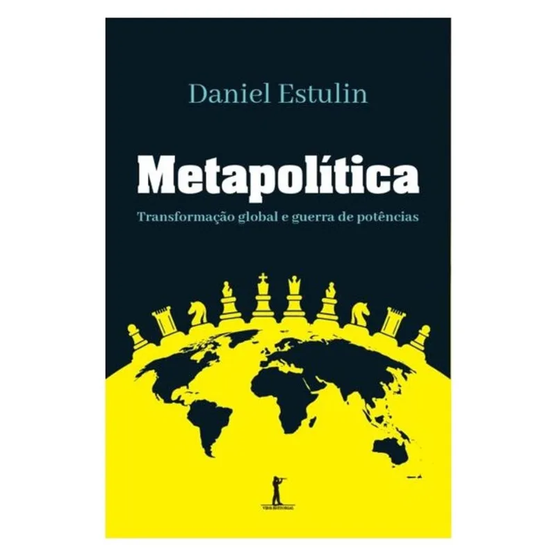 METAPOLÍTICA: TRANSFORMAÇÃO GLOBAL E GUERRA DE POTÊNCIAS